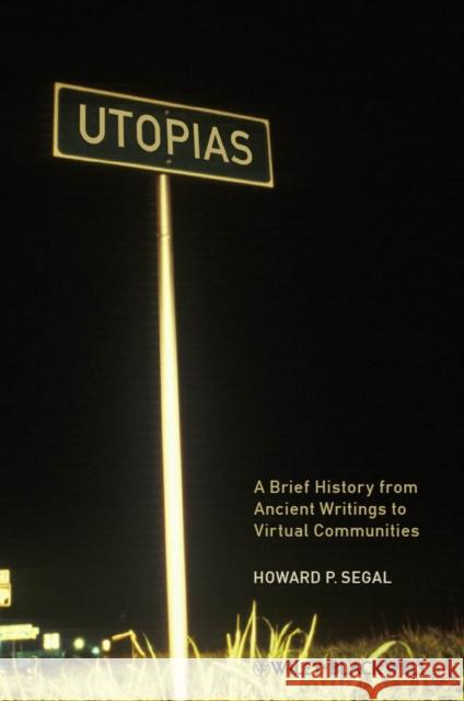 Utopias: A Brief History from Ancient Writings to Virtual Communities Segal, Howard P. 9781405183291 Wiley-Blackwell