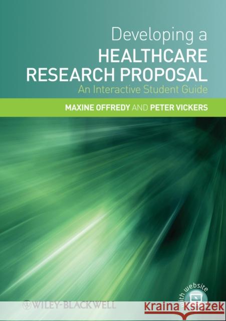 Developing a Healthcare Research Proposal: An Interactive Student Guide Offredy, Maxine 9781405183376 0