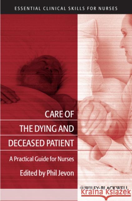 Care of the Dying and Deceased Patient: A Practical Guide for Nurses Jevon, Philip 9781405183390