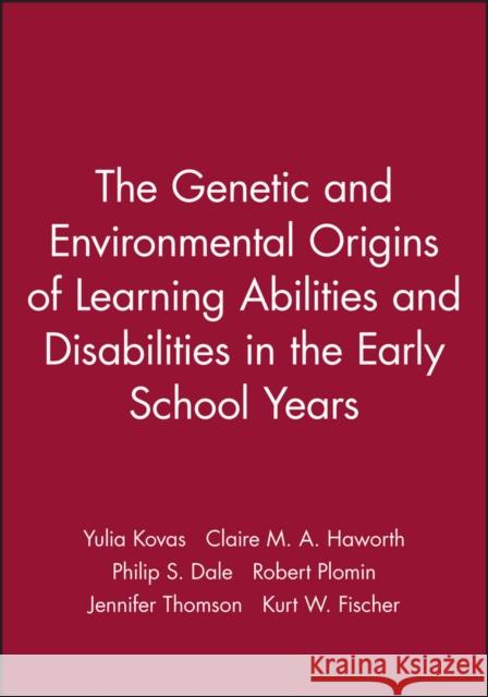 The Genetic and Environmental Origins of Learning Abilities and Disabilities in the Early School Years Yulia Kovas Claire M. a. Haworth Philip S. Dale 9781405184359 Wiley-Blackwell
