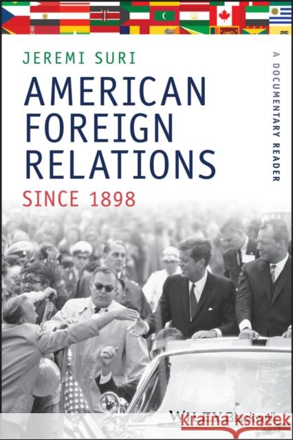 American Foreign Relations Since 1898: A Documentary Reader Suri, Jeremi 9781405184472