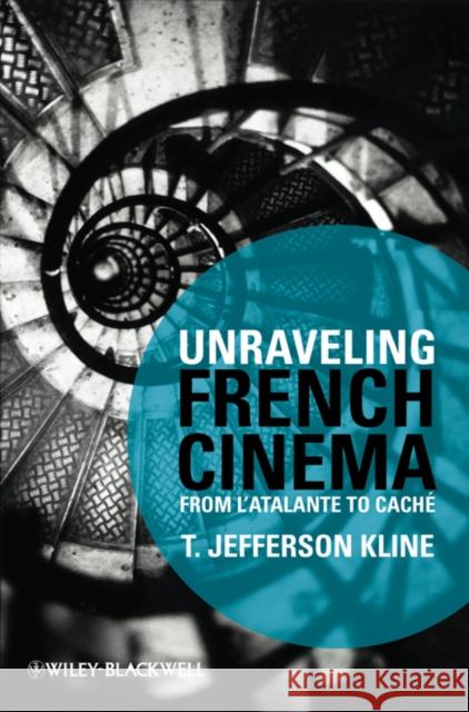 Unraveling French Cinema: From l'Atalante to Cach Kline, T. Jefferson 9781405184519
