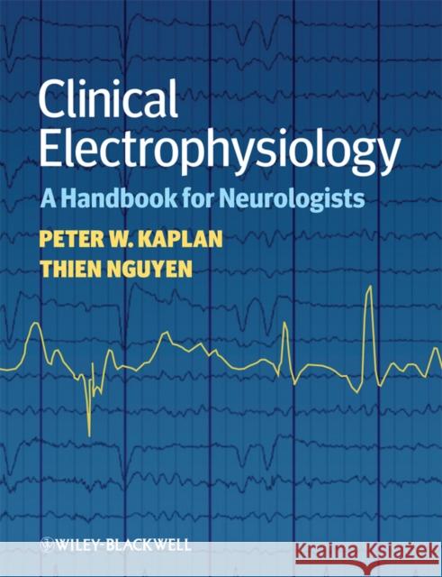 Clinical Electrophysiology: A Handbook for Neurologists Kaplan, Peter W. 9781405185295