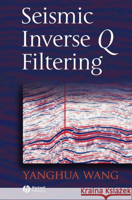 Seismic Inverse Q Filtering Yanghua Wang 9781405185400 Wiley-Blackwell