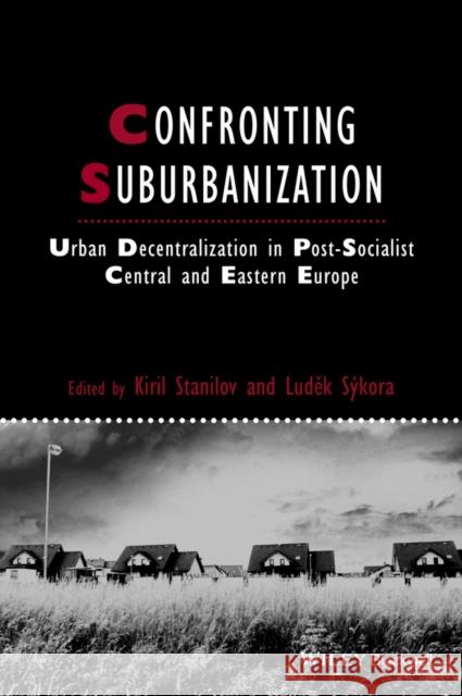 Confronting Suburbanization: Urban Decentralization in Postsocialist Central and Eastern Europe Stanilov, Kiril 9781405185479 Wiley-Blackwell (an imprint of John Wiley & S