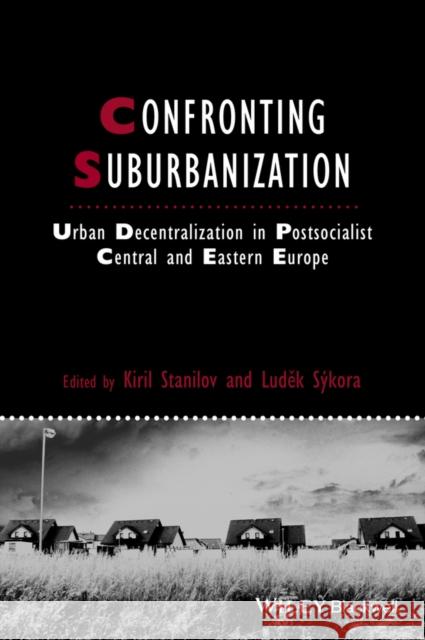 Confronting Suburbanization: Urban Decentralization in Postsocialist Central and Eastern Europe Stanilov, Kiril 9781405185486 Wiley-Blackwell (an imprint of John Wiley & S