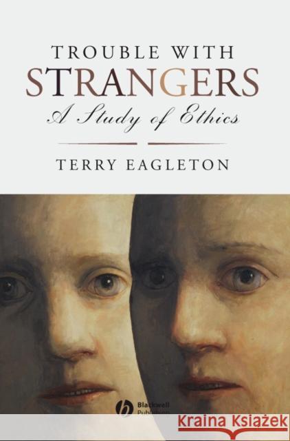 Trouble with Strangers: A Study of Ethics Eagleton, Terry 9781405185738