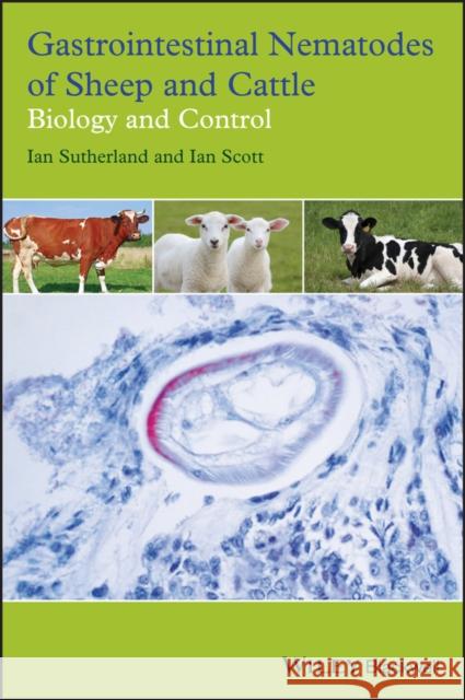 Gastrointestinal Nematodes of Sheep and Cattle: Biology and Control Scott, Ian 9781405185820 Wiley-Blackwell