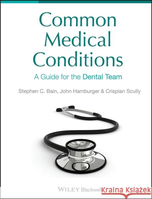 Common Medical Conditions: A Guide for the Dental Team Scully, Crispian 9781405185936