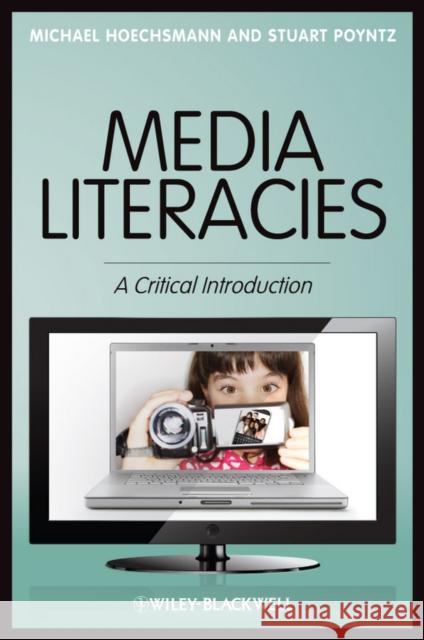 Media Literacies: A Critical Introduction Hoechsmann, Michael 9781405186100