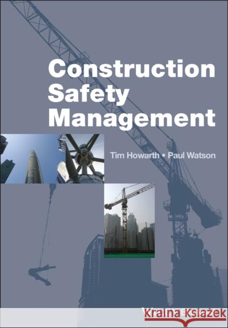 Construction Safety Management Tim Howarth 9781405186605