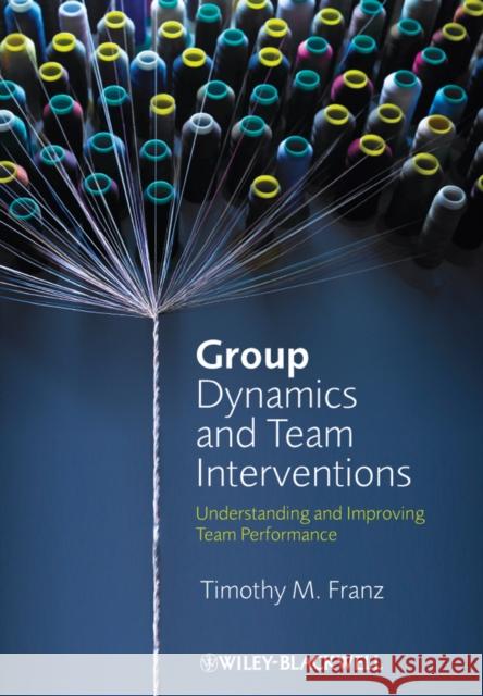 Group Dynamics and Team Interventions Franz, Timothy M. 9781405186773