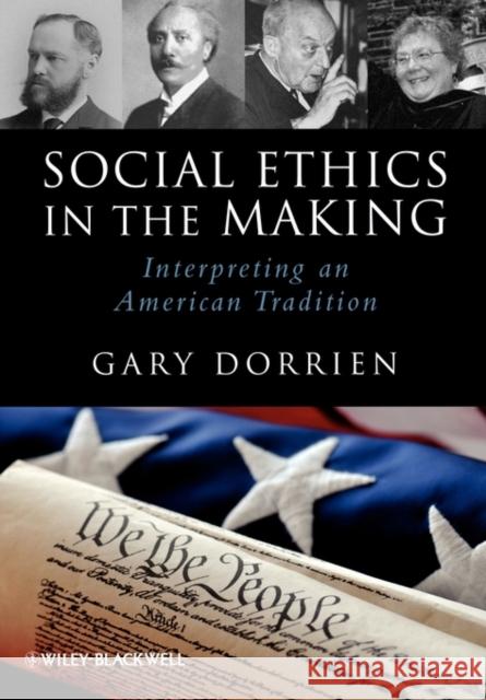 Social Ethics in the Making: Interpreting an American Tradition Dorrien, Gary 9781405186872 Blackwell Publishers