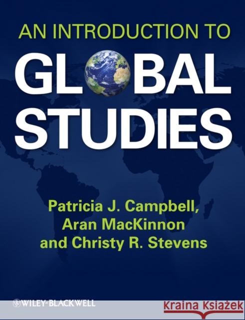 An Introduction to Global Studies Patricia J. Campbell Aran MacKinnon Christy R. Stevens 9781405187374 Wiley-Blackwell