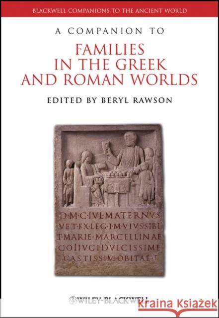 A Companion to Families in the Greek and Roman Worlds Beryl Rawson   9781405187671 