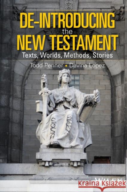 De-Introducing the New Testament: Texts, Worlds, Methods, Stories Lopez, Davina 9781405187688 John Wiley & Sons