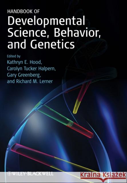 Handbook of Developmental Science, Behavior, and Genetics Kathryn E. Hood Carolyn Tucker Halpern Gary Greenberg 9781405187824