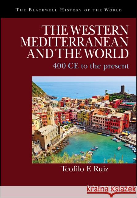 The Western Mediterranean and the World: 400 Ce to the Present Ruiz, Teofilo F. 9781405188166