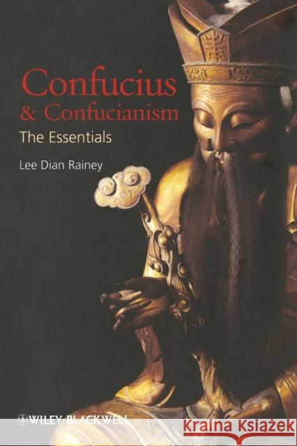 Confucius and Confucianism: The Essentials Rainey, Lee Dian 9781405188401 0