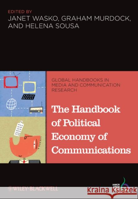 The Handbook of Political Economy of Communications Janet Wasko 9781405188807