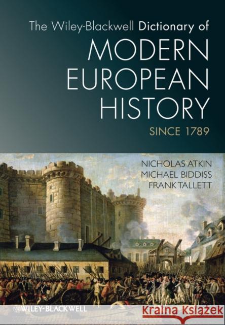 The Wiley-Blackwell Dictionary of Modern European History Since 1789 Nicholas Atkin Michael Biddiss Frank Tallett 9781405189224 