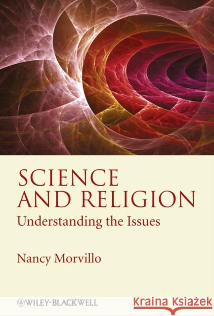 Science and Religion: Understanding the Issues Morvillo, Nancy 9781405189651 Wiley-Blackwell
