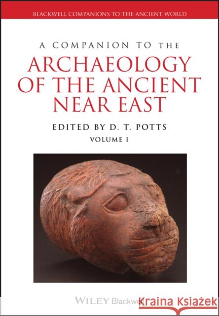 A Companion to the Archaeology of the Ancient Near East D. T. Potts D. T. Potts 9781405189880 Wiley-Blackwell