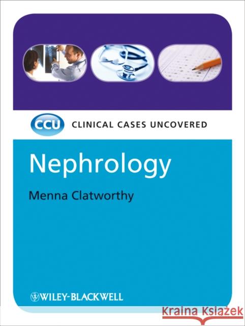 Nephrology: Clinical Cases Uncovered Clatworthy, Menna 9781405189903