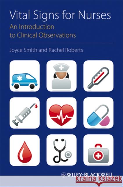 Vital Signs for Nurses : An Introduction to Clinical Observations Joyce Smith 9781405190381