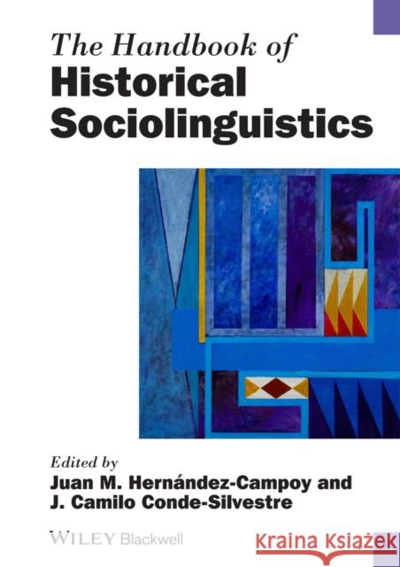 The Handbook of Historical Sociolinguistics Juan Manuel Hern?ndez-Campoy Juan Camilo Conde-Silvestre 9781405190688 Wiley-Blackwell