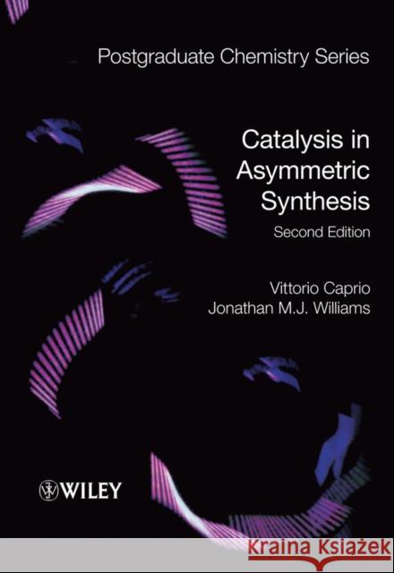 Catalysis in Asymmetric Synthesis Vittorio Caprio Jonathan M. J. Williams 9781405190916 Wiley-Blackwell