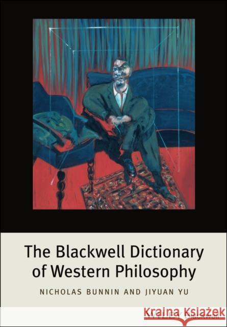 The Blackwell Dictionary of Western Philosophy Nicholas Bunnin 9781405191128