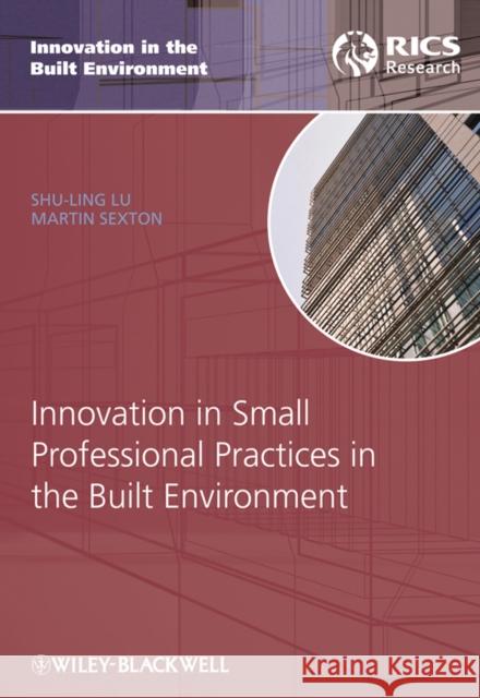 Innovation in Small Professional Practices in the Built Environment Shu-Ling Lu Martin Sexton 9781405191401