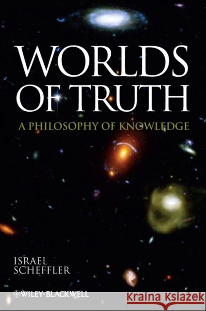 Worlds of Truth: A Philosophy of Knowledge Scheffler, Israel 9781405191708 Wiley-Blackwell