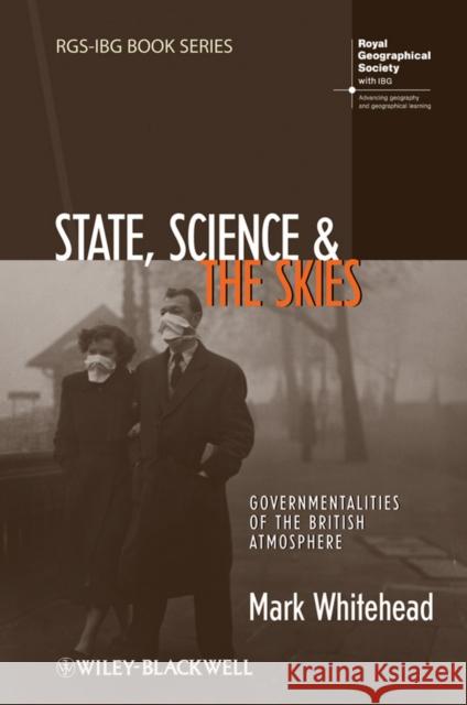 State, Science and the Skies: Governmentalities of the British Atmosphere Whitehead, Mark 9781405191739