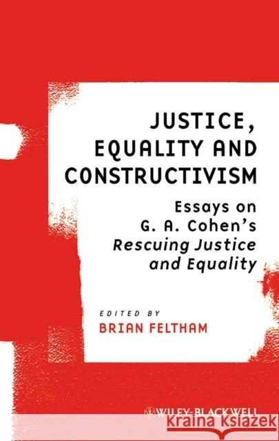 Justice, Equality and Constructivism: Essays on G. A. Cohen's 