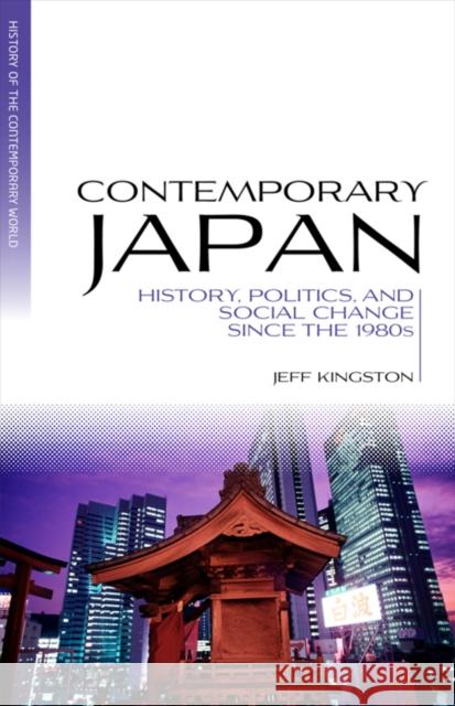 Contemporary Japan: History, Politics, and Social Change Since the 1980s Kingston, Jeff 9781405191944