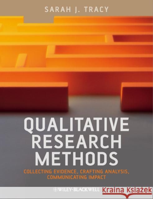 Qualitative Research Methods: Collecting Evidence, Crafting Analysis, Communicating Impact Tracy, Sarah J. 9781405192033