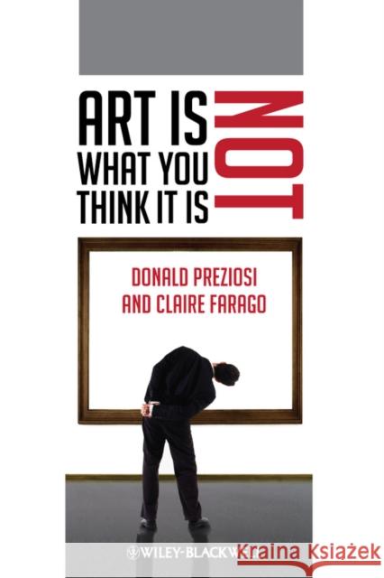 Art Is Not What You Think It Is Donald Preziosi 9781405192392