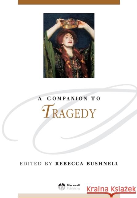 A Companion to Tragedy Rebecca Bushnell 9781405192460 Wiley-Blackwell