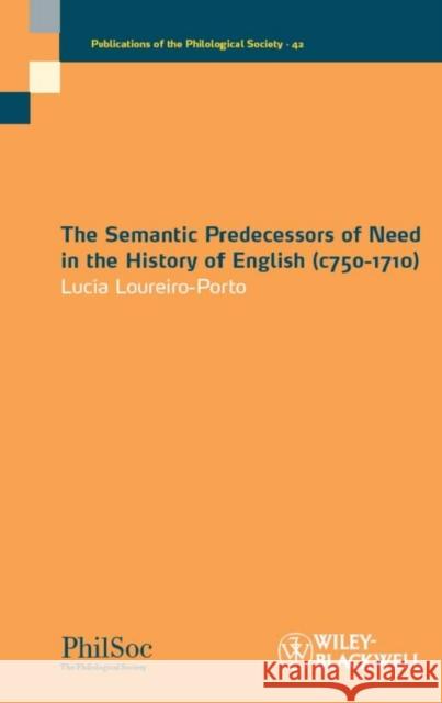 The Semantic Predecessors of Need in the History of English (c750-1710) Lucia Loureiro-Porto 9781405192705 JOHN WILEY AND SONS LTD