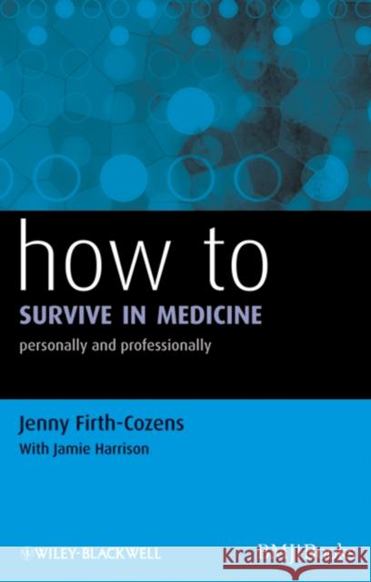 How to Survive in Medicine: Personally and Professionally Firth-Cozens, Jenny 9781405192712 0