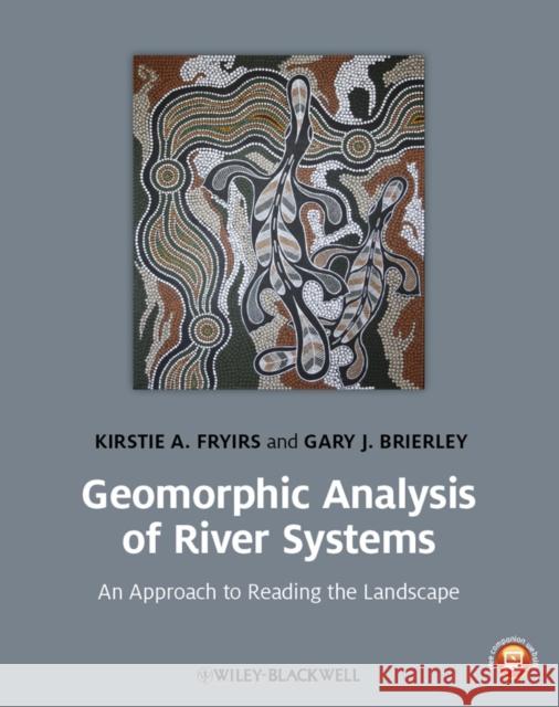 Geomorphic Analysis of River Systems: An Approach to Reading the Landscape Fryirs, Kirstie A. 9781405192750 Wiley-Blackwell