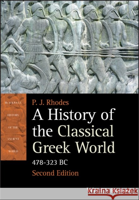 A History of the Classical Greek World: 478 - 323 BC P. J. (University of Durham, UK) Rhodes 9781405192866