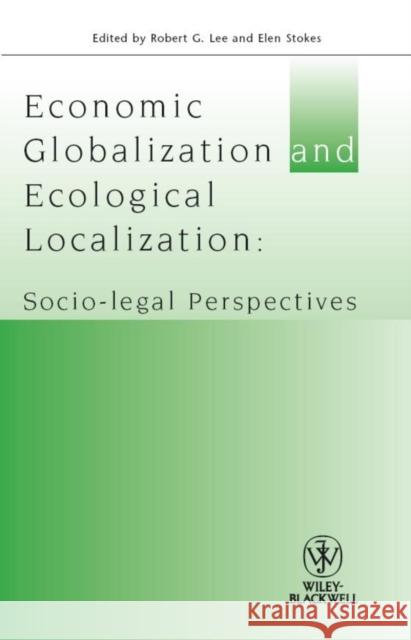 Economic Globalisation and Ecological Localization: Socio-Legal Perspectives R. G. Lee 9781405192934 Wiley-Blackwell