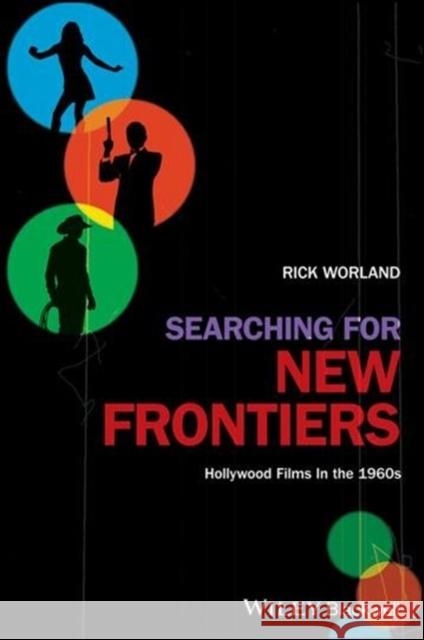 Searching for New Frontiers: Hollywood Films in the 1960s Worland, Rick 9781405192996