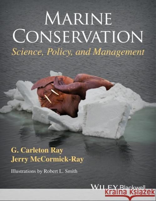 Marine Conservation: Science, Policy, and Management Ray, G. Carleton 9781405193474 John Wiley & Sons