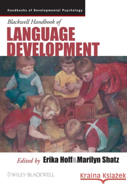 Blackwell Handbook of Language Development Erika Hoff Marilyn Shatz 9781405194594 Wiley-Blackwell
