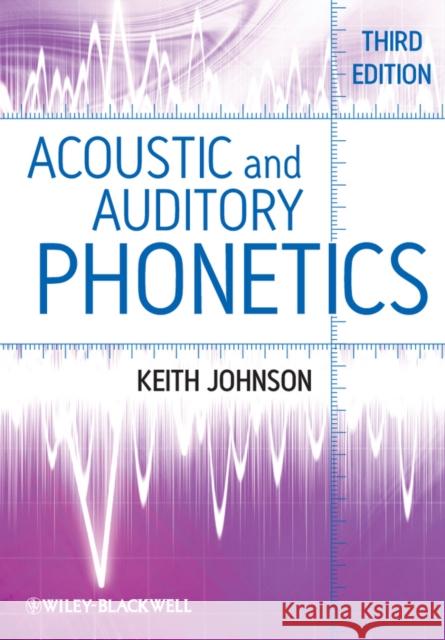 Acoustic and Auditory Phonetics Keith Johnson 9781405194662