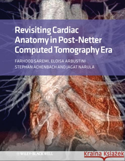 Revisiting Cardiac Anatomy: A Computed-Tomography-Based Atlas and Reference Saremi, Farhood 9781405194693 Wiley-Blackwell